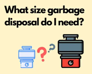 What size garbage disposal do I need