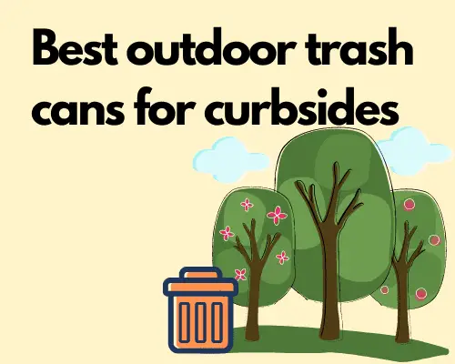 Best outdoor trash cans for curbsides