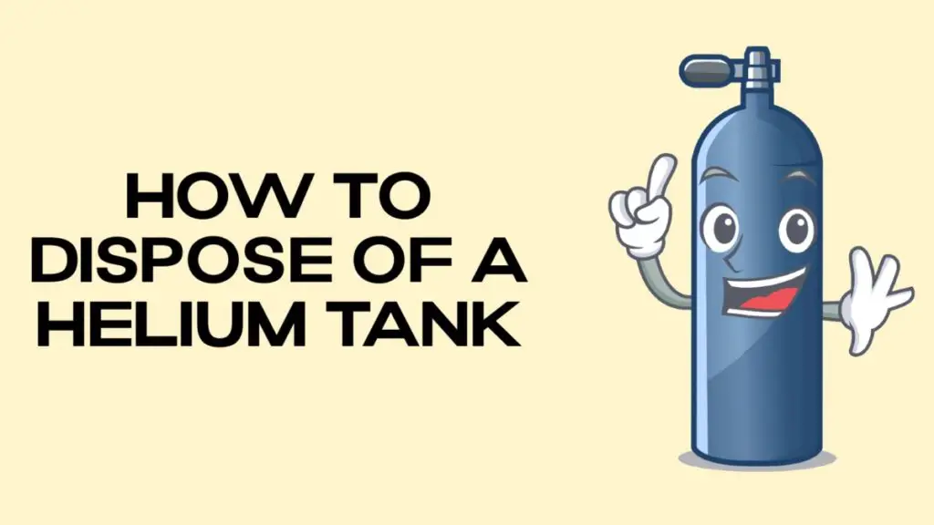 dispose of a helium tank