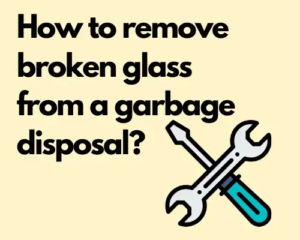 how to remove broken glass from garbage disposal